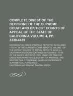 Complete Digest of the Decisions of the Supreme Court and District Courts of Appeal of the State of California Volume 4, Pp. 3339-4439; Covering the C di California edito da Rarebooksclub.com