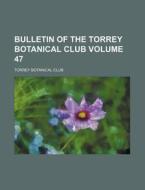 Bulletin of the Torrey Botanical Club Volume 47 di Torrey Botanical Club edito da Rarebooksclub.com