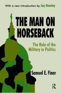 The Man on Horseback di Samuel Finer edito da Taylor & Francis Ltd