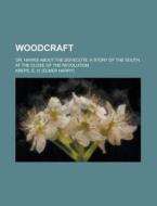 Woodcraft; Or, Hawks About The Dovecote; di William Gilmore Simms, E. H. Kreps edito da Rarebooksclub.com