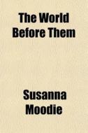 The World Before Them di Susanna Moodie edito da General Books