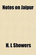 Notes On Jaipur di H. L. Showers edito da General Books