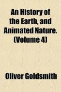 An History Of The Earth, And Animated Na di Oliver Goldsmith edito da General Books