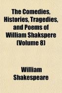 The Comedies, Histories, Tragedies, And di William Shakespeare edito da General Books