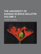The University of Kansas Science Bulletin Volume 4 di University Of Kansas edito da Rarebooksclub.com
