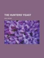 The Hunters' Feast di Mayne Reid edito da Rarebooksclub.com