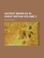 Ancient Marbles In Great Britain di Adolf Michaelis edito da Rarebooksclub.com