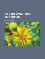 An Verfuhrer Und Verfuhrte di Lorenz Hubner edito da Rarebooksclub.com
