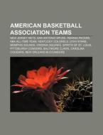 American Basketball Association Teams: New Jersey Nets, San Antonio Spurs, Indiana Pacers, Aba All-time Team, Kentucky Colonels, Utah Stars di Source Wikipedia edito da Books Llc, Wiki Series