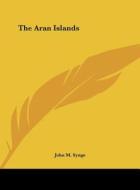 The Aran Islands di J. M. Synge, John M. Synge edito da Kessinger Publishing