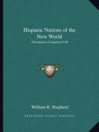 Hispanic Nations of the New World: Chronicles of America V50 di William R. Shepherd edito da Kessinger Publishing
