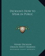 Dickson's How to Speak in Public di Henry Dickson edito da Kessinger Publishing