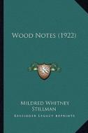 Wood Notes (1922) di Mildred Whitney Stillman edito da Kessinger Publishing