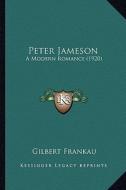 Peter Jameson: A Modern Romance (1920) a Modern Romance (1920) di Gilbert Frankau edito da Kessinger Publishing