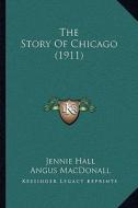 The Story of Chicago (1911) di Jennie Hall edito da Kessinger Publishing