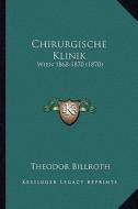 Chirurgische Klinik: Wien 1868-1870 (1870) di Theodor Billroth edito da Kessinger Publishing