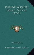 Phaedri Augusti Liberti Fabulae (1753) di Phaedrus edito da Kessinger Publishing