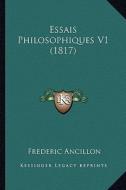Essais Philosophiques V1 (1817) di Jean Pierre Frederic Ancillon edito da Kessinger Publishing
