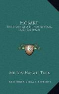 Hobart: The Story of a Hundred Years, 1822-1922 (1922) di Milton Haight Turk edito da Kessinger Publishing