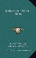 Yorkshire Ditties (1868) di John Hartley edito da Kessinger Publishing