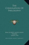 The Consolation of Philosophy di King Alfred's Anglo-Saxon Version, Samuel Fox edito da Kessinger Publishing