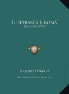Il Petrarca E Roma: Discorso (1904) di Arturo Linaker edito da Kessinger Publishing