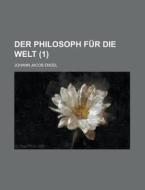 Der Philosoph Fur Die Welt (1 ) di U S Government, Johann Jakob Engel edito da Rarebooksclub.com