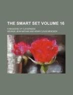 The Smart Set Volume 16; A Magazine of Cleverness di George Jean Nathan edito da Rarebooksclub.com