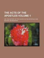 The Acts of the Apostles Volume 1; Or, the History of the Church in the Apostolic Age di Michael Baumgarten edito da Rarebooksclub.com