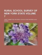 Rural School Survey of New York State Volume 7 di Joint Committee on Rural Schools edito da Rarebooksclub.com