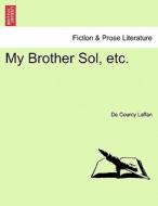 My Brother Sol, etc. Vol. I. di De Courcy Laffan edito da British Library, Historical Print Editions