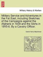 Military Service and Adventures in the Far East, including Sketches of the Campaigns against the Afghans in 1839 and the di Daniel Henry Mackinnon edito da British Library, Historical Print Editions