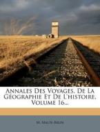 Annales Des Voyages, De La Geographie Et De L'histoire, Volume 16... di M. Malte-brun edito da Nabu Press