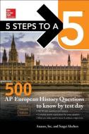 5 Steps to a 5: 500 AP European History Questions to Know by Test Day, Second Edition di Anaxos Inc, Sergei Alschen edito da MCGRAW HILL BOOK CO