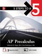 5 Steps to a 5: AP Precalculus di Deborah B Klipp, Paul Rodriguez edito da McGraw Hill LLC
