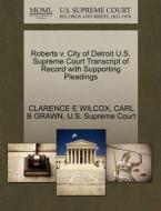 Roberts V. City Of Detroit U.s. Supreme Court Transcript Of Record With Supporting Pleadings di Clarence E Wilcox, Carl B Grawn edito da Gale, U.s. Supreme Court Records