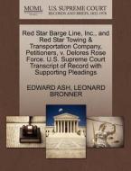 Red Star Barge Line, Inc., And Red Star Towing & Transportation Company, Petitioners, V. Delores Rose Force. U.s. Supreme Court Transcript Of Record W di Edward Ash, Leonard Bronner edito da Gale, U.s. Supreme Court Records