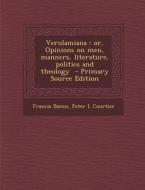 Verulamiana: Or, Opinions on Men, Manners, Literature, Politics and Theology di Francis Bacon, Peter L. Courtier edito da Nabu Press