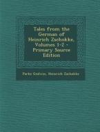 Tales from the German of Heinrich Zschokke, Volumes 1-2 di Parke Godwin, Heinrich Zschokke edito da Nabu Press