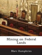 Mining On Federal Lands di Marc Humphries edito da Bibliogov