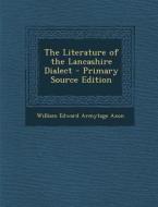 The Literature of the Lancashire Dialect di William Edward Armytage Axon edito da Nabu Press