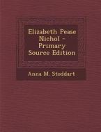 Elizabeth Pease Nichol di Anna M. Stoddart edito da Nabu Press