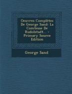 Oeuvres Completes de George Sand: La Comtesse de Rudolstadt... di George Sand edito da Nabu Press