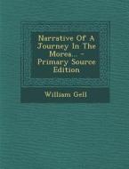 Narrative of a Journey in the Morea... di William Gell edito da Nabu Press