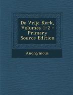 de Vrije Kerk, Volumes 1-2 di Anonymous edito da Nabu Press