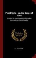 Foot Prints-- On the Sands of Time: A History Of-- South-Western Virginia and North-Western North Carolina di A. B. B. Cox edito da CHIZINE PUBN