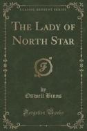 The Lady Of North Star (classic Reprint) di Ottwell Binns edito da Forgotten Books