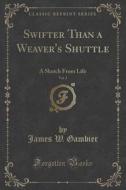 Swifter Than A Weaver's Shuttle, Vol. 2 di James W Gambier edito da Forgotten Books