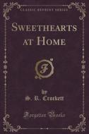 Sweethearts At Home (classic Reprint) di S R Crockett edito da Forgotten Books