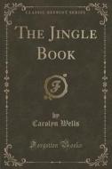 The Jingle Book (classic Reprint) di Carolyn Wells edito da Forgotten Books
